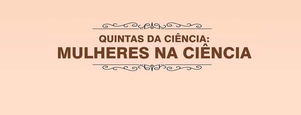 Quintas da Ciência: Mulheres na Ciência