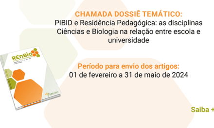 Chamada Dossiê Temático: PIBID e Residência Pedagógica: as disciplinas Ciências e Biologia na relação entre escola e universidade